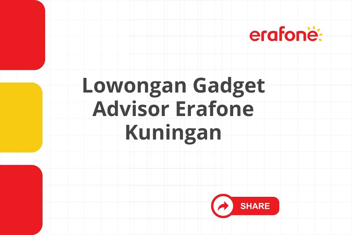 Lowongan Gadget Advisor Erafone Kuningan