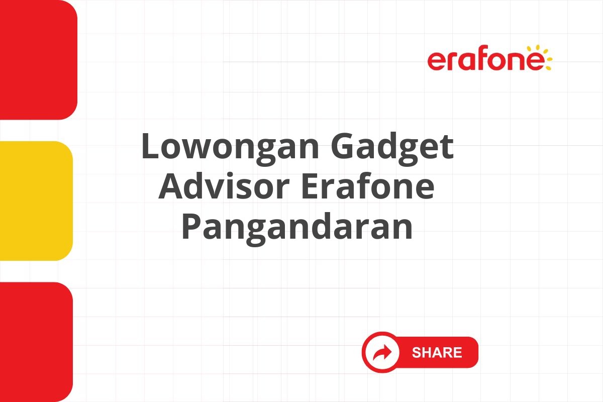 Lowongan Gadget Advisor Erafone Pangandaran