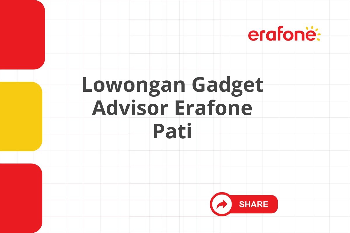 Lowongan Gadget Advisor Erafone Pati