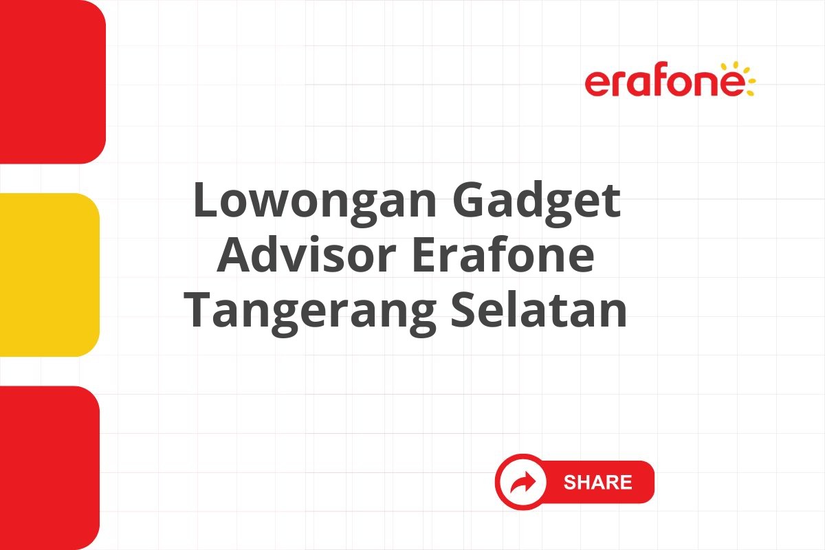 Lowongan Gadget Advisor Erafone Tangerang Selatan