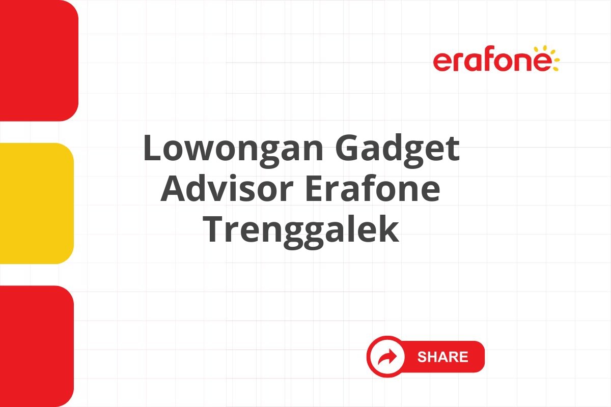 Lowongan Gadget Advisor Erafone Trenggalek