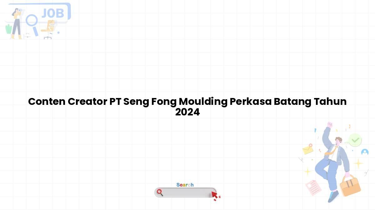 Conten Creator PT Seng Fong Moulding Perkasa Batang Tahun 2024