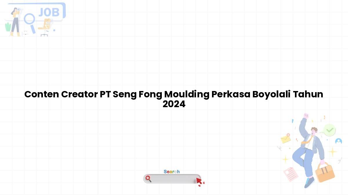 Conten Creator PT Seng Fong Moulding Perkasa Boyolali Tahun 2024