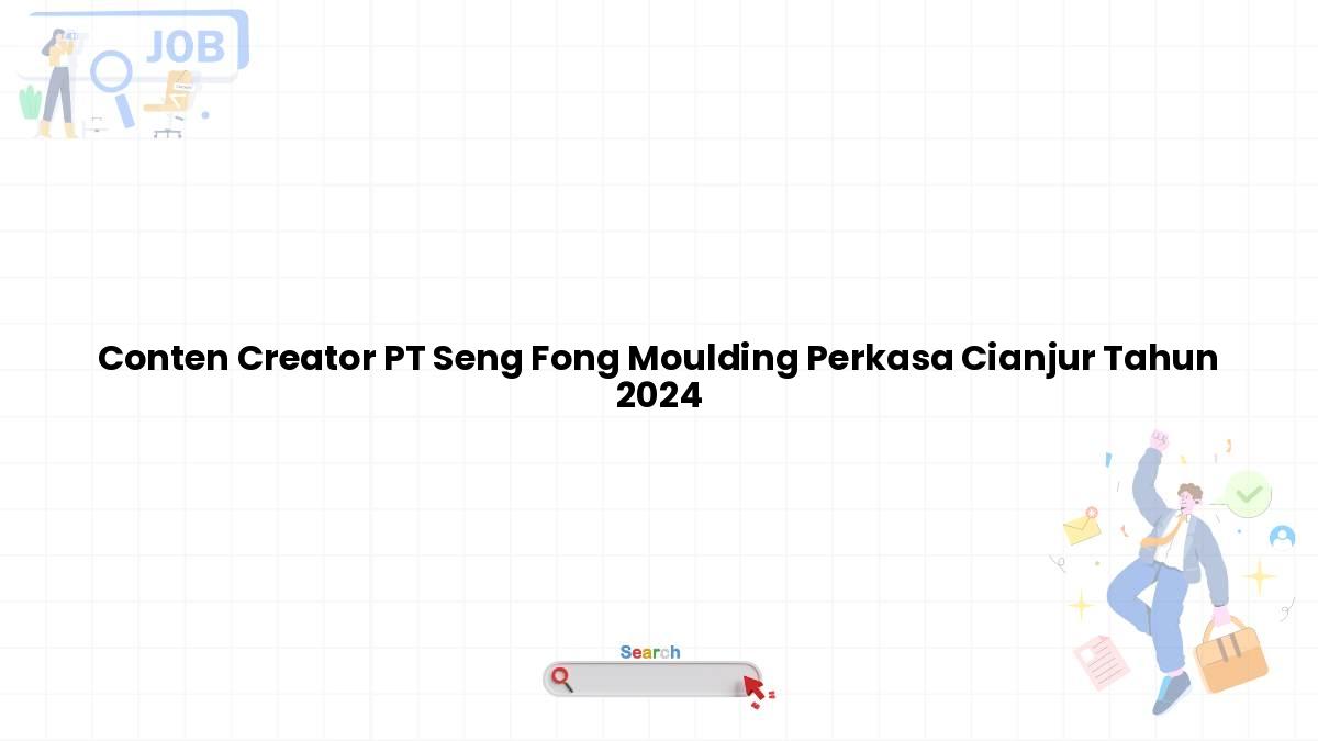 Conten Creator PT Seng Fong Moulding Perkasa Cianjur Tahun 2024