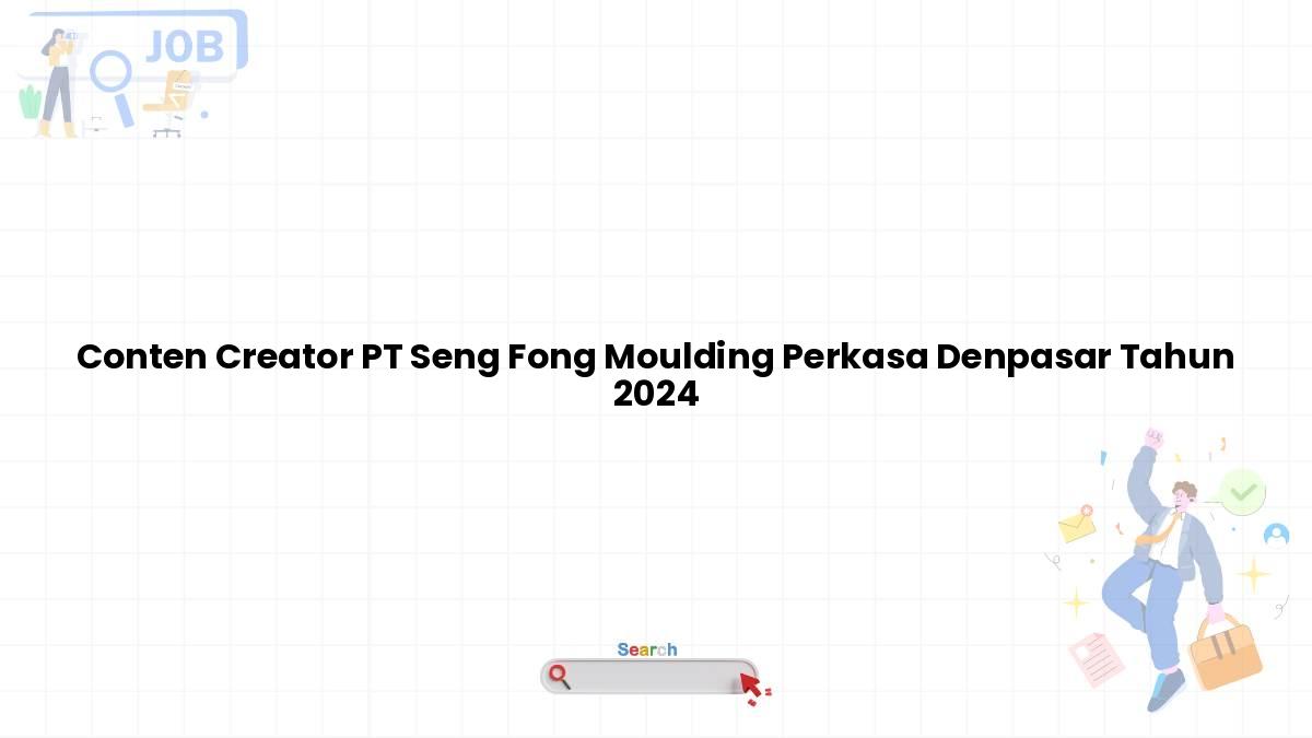 Conten Creator PT Seng Fong Moulding Perkasa Denpasar Tahun 2024