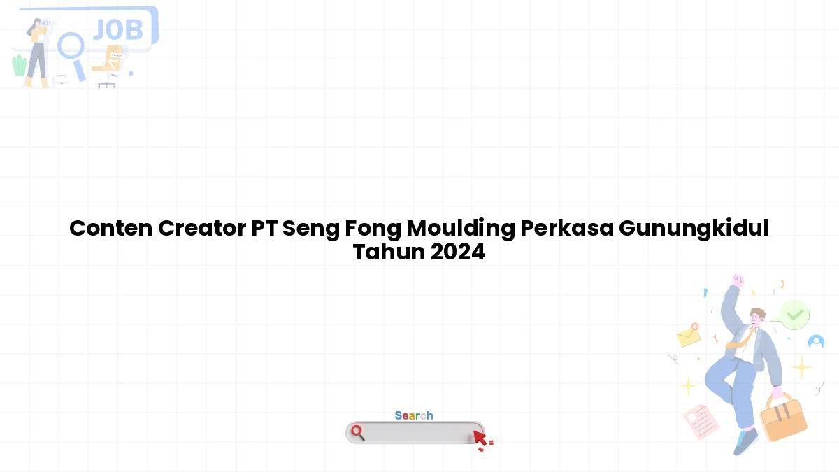 Conten Creator PT Seng Fong Moulding Perkasa Gunungkidul Tahun 2024