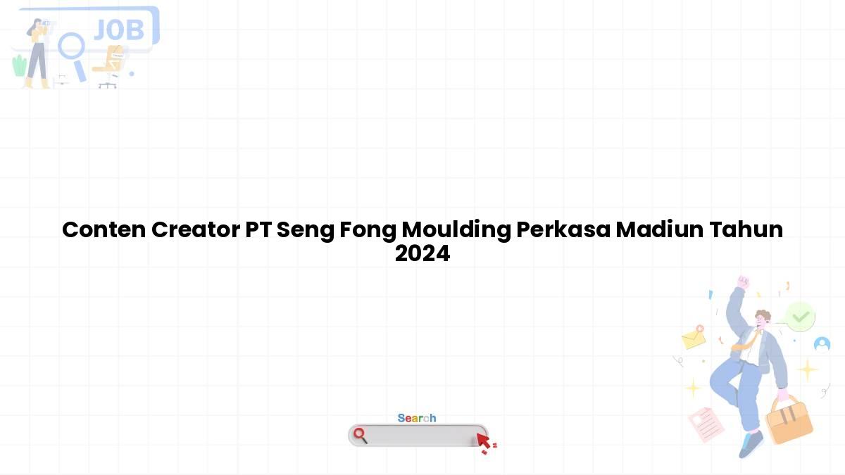 Conten Creator PT Seng Fong Moulding Perkasa Madiun Tahun 2024