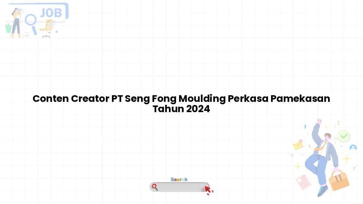 Conten Creator PT Seng Fong Moulding Perkasa Pamekasan Tahun 2024