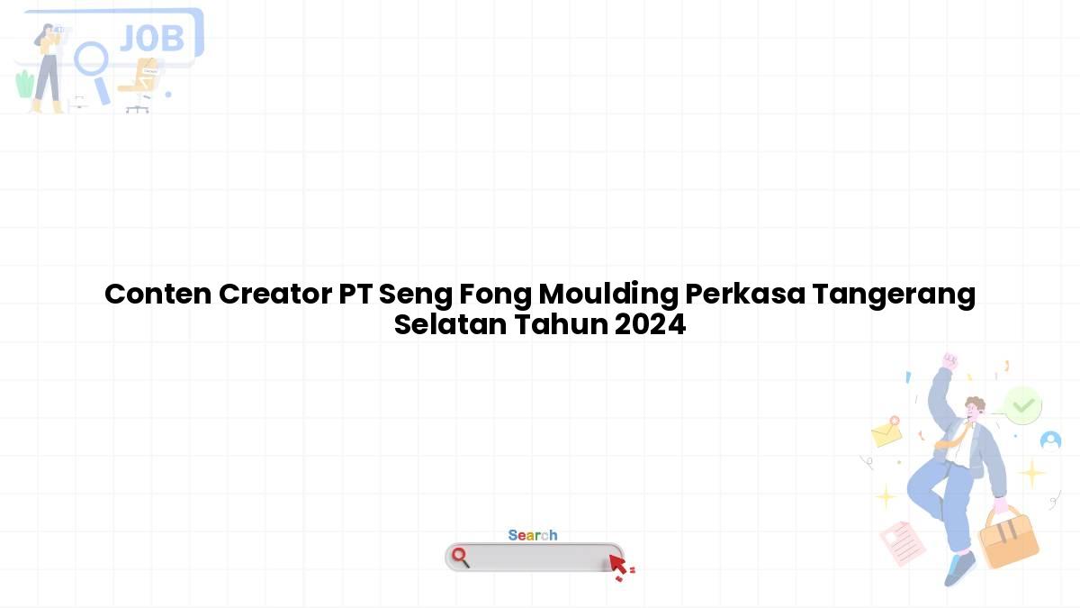 Conten Creator PT Seng Fong Moulding Perkasa Tangerang Selatan Tahun 2024