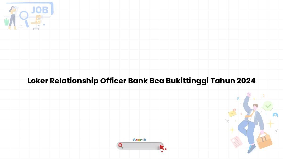 Loker Relationship Officer Bank BCA Bukittinggi Tahun 2024