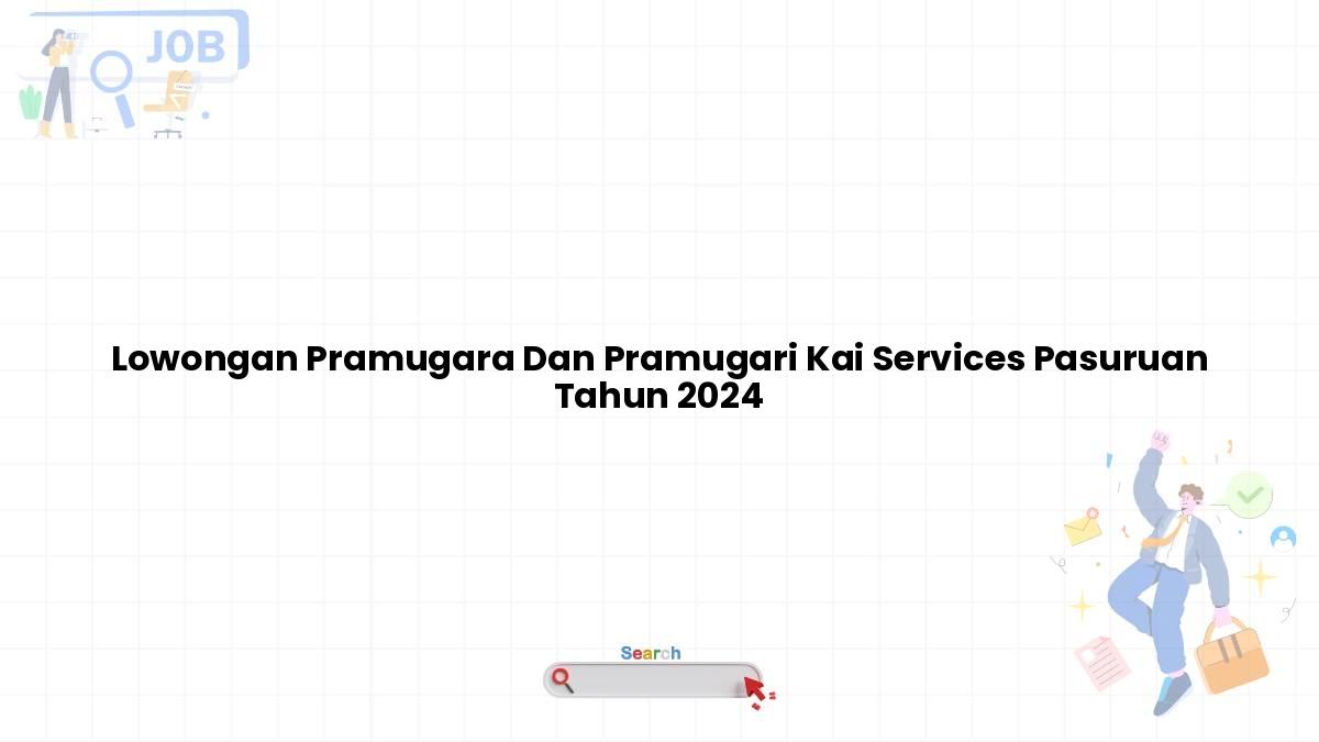 Lowongan Pramugara Dan Pramugari Kai Services Pasuruan Tahun 2024