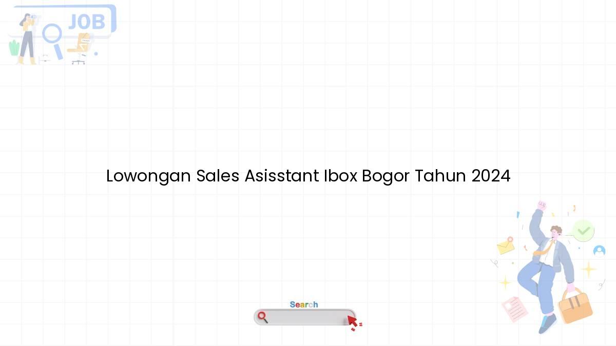 Lowongan Sales Asisstant Ibox Bogor Tahun 2024