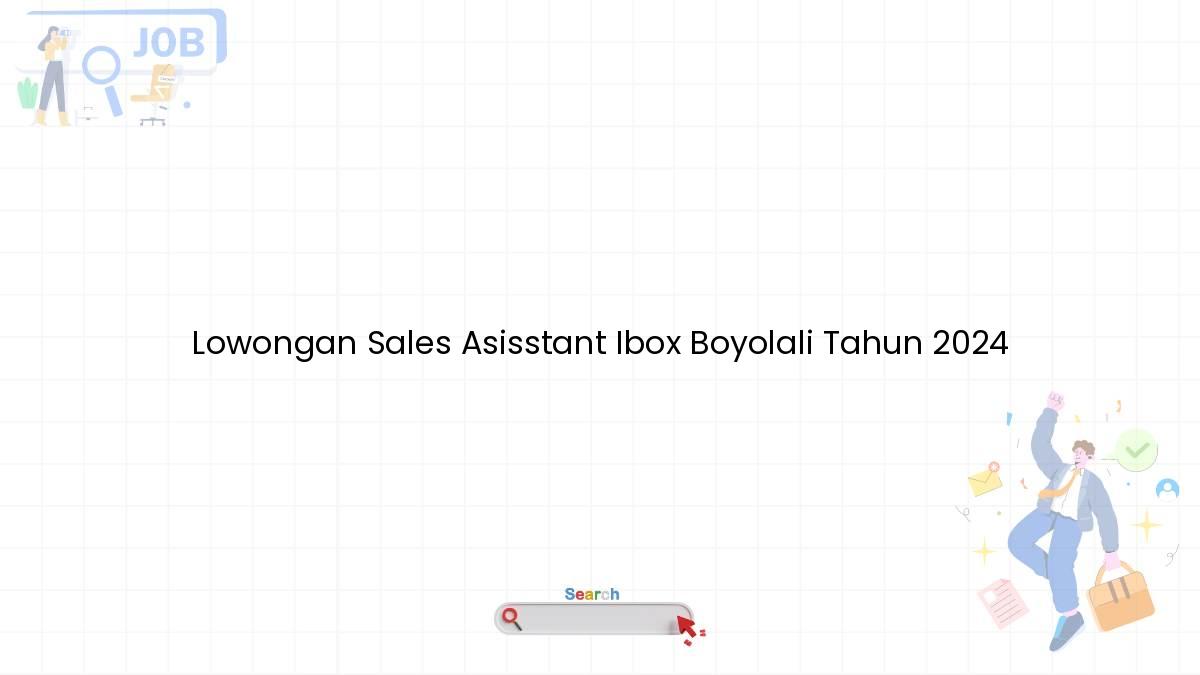 Lowongan Sales Asisstant Ibox Boyolali Tahun 2024