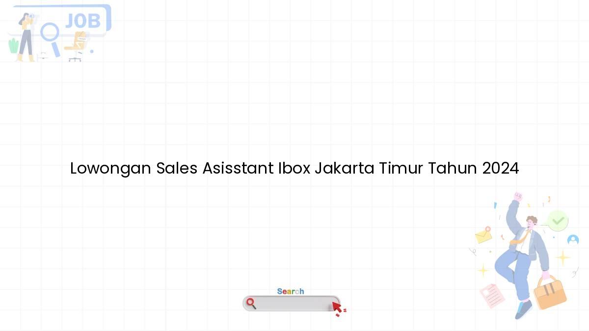 Lowongan Sales Asisstant Ibox Jakarta Timur Tahun 2024