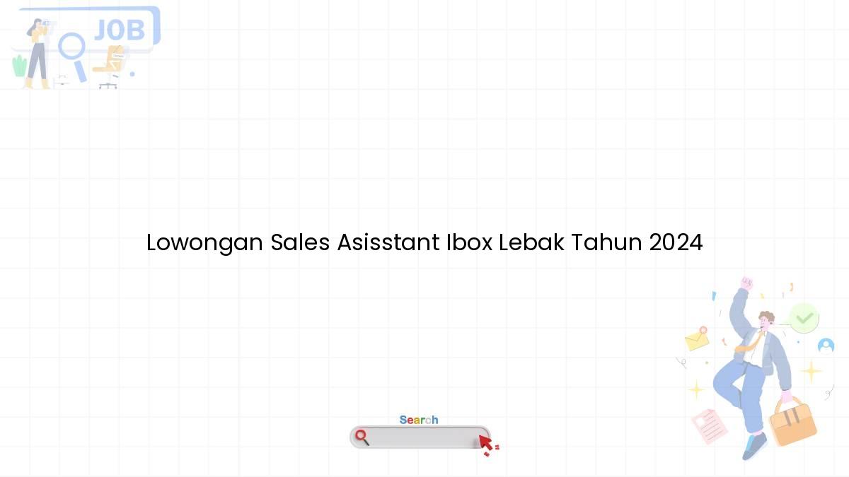 Lowongan Sales Asisstant Ibox Lebak Tahun 2024