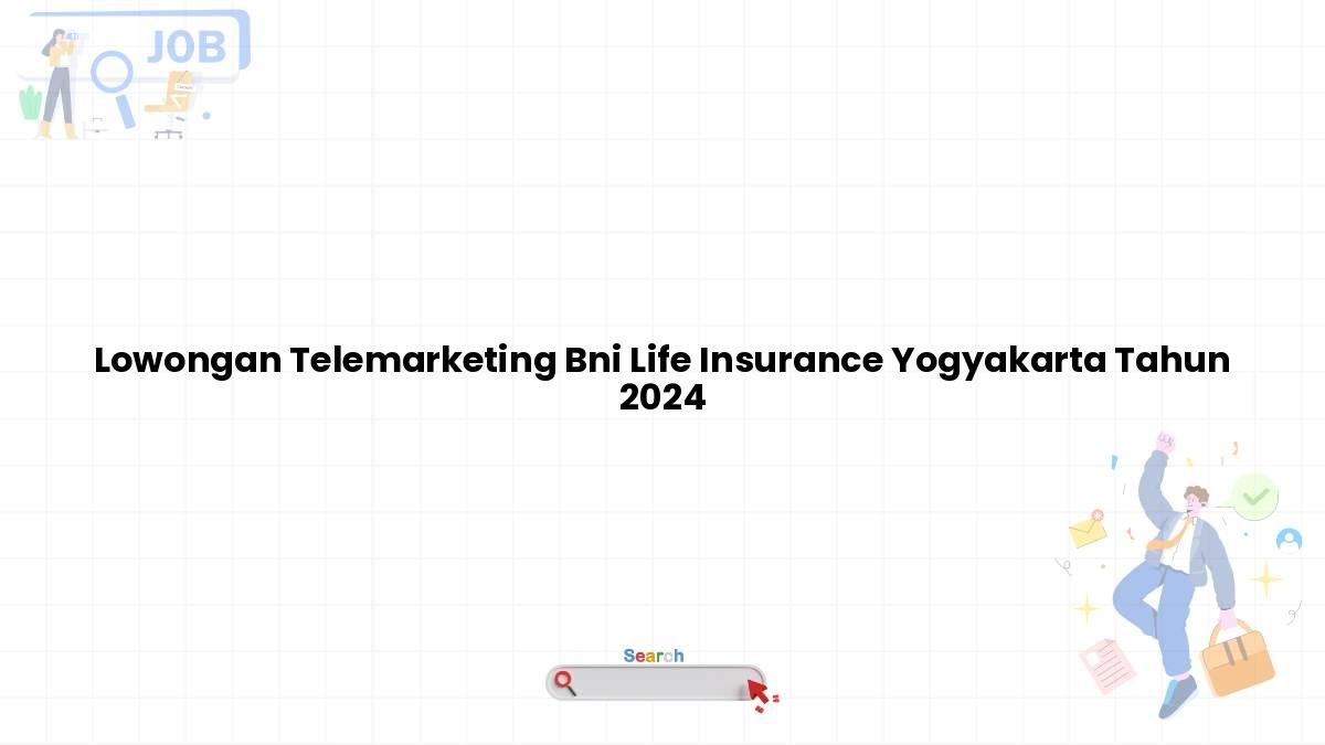 Lowongan Telemarketing BNI Life Insurance Yogyakarta Tahun 2024