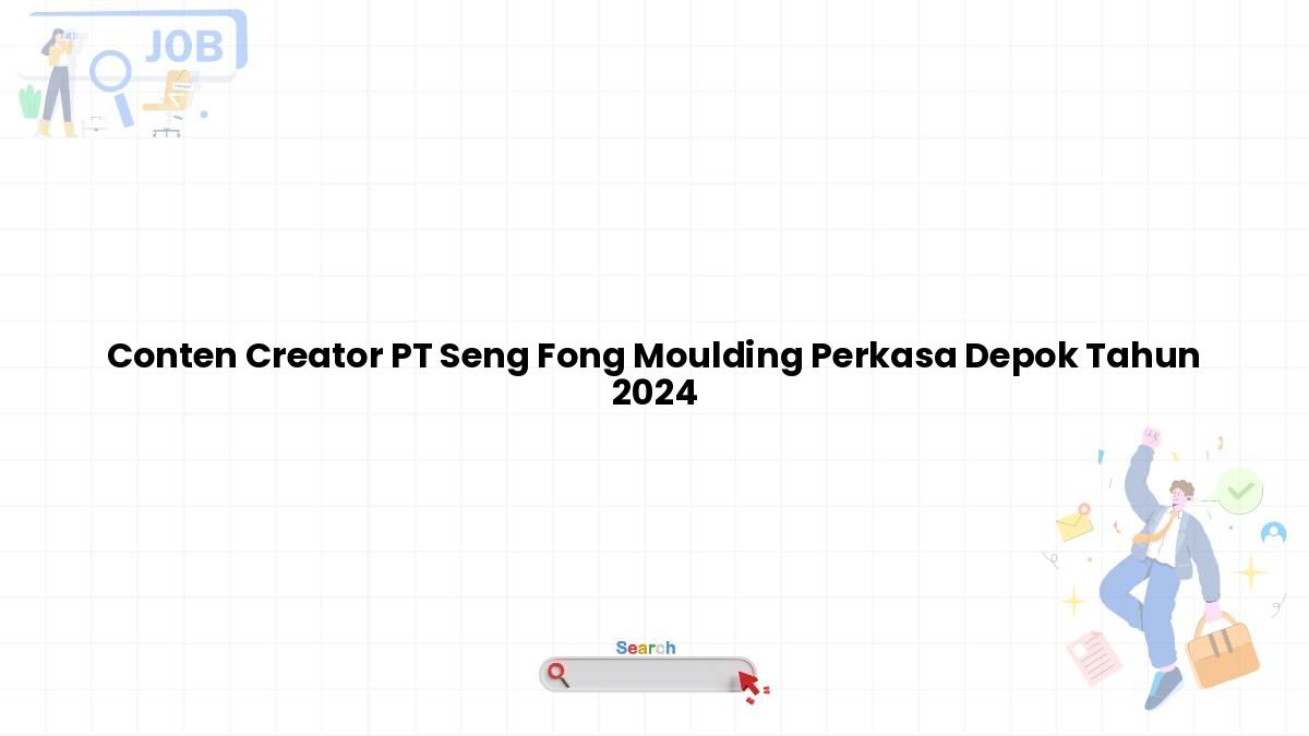 Conten Creator PT Seng Fong Moulding Perkasa Depok Tahun 2024