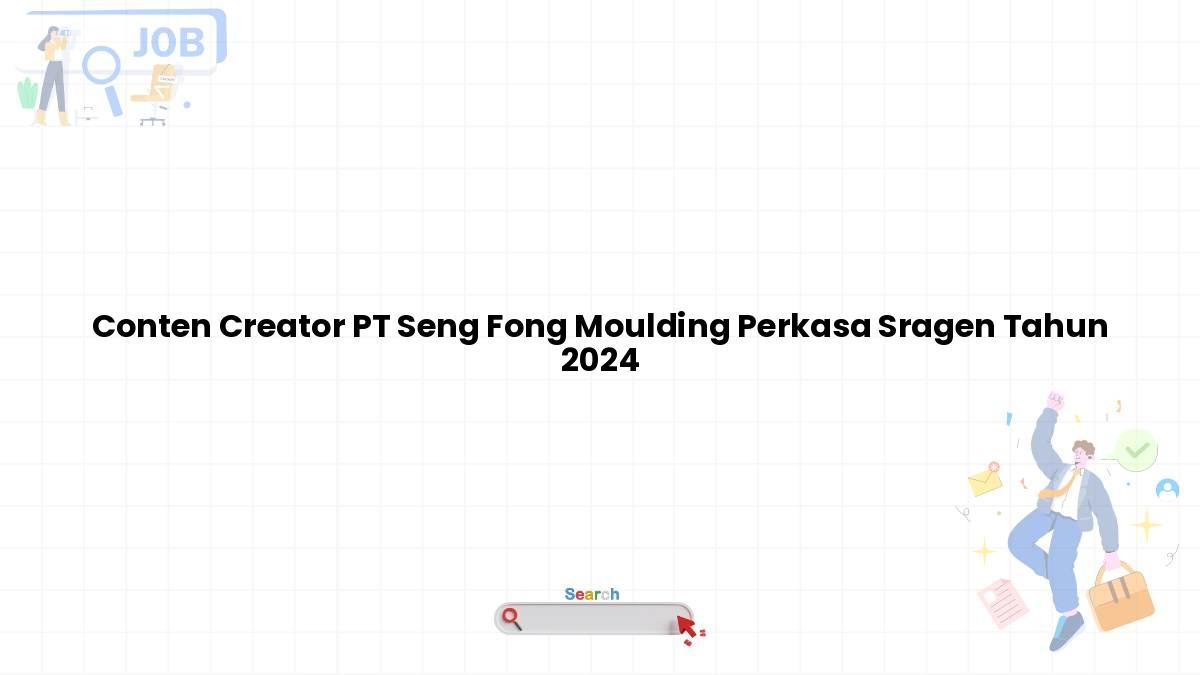 Conten Creator PT Seng Fong Moulding Perkasa Sragen Tahun 2024