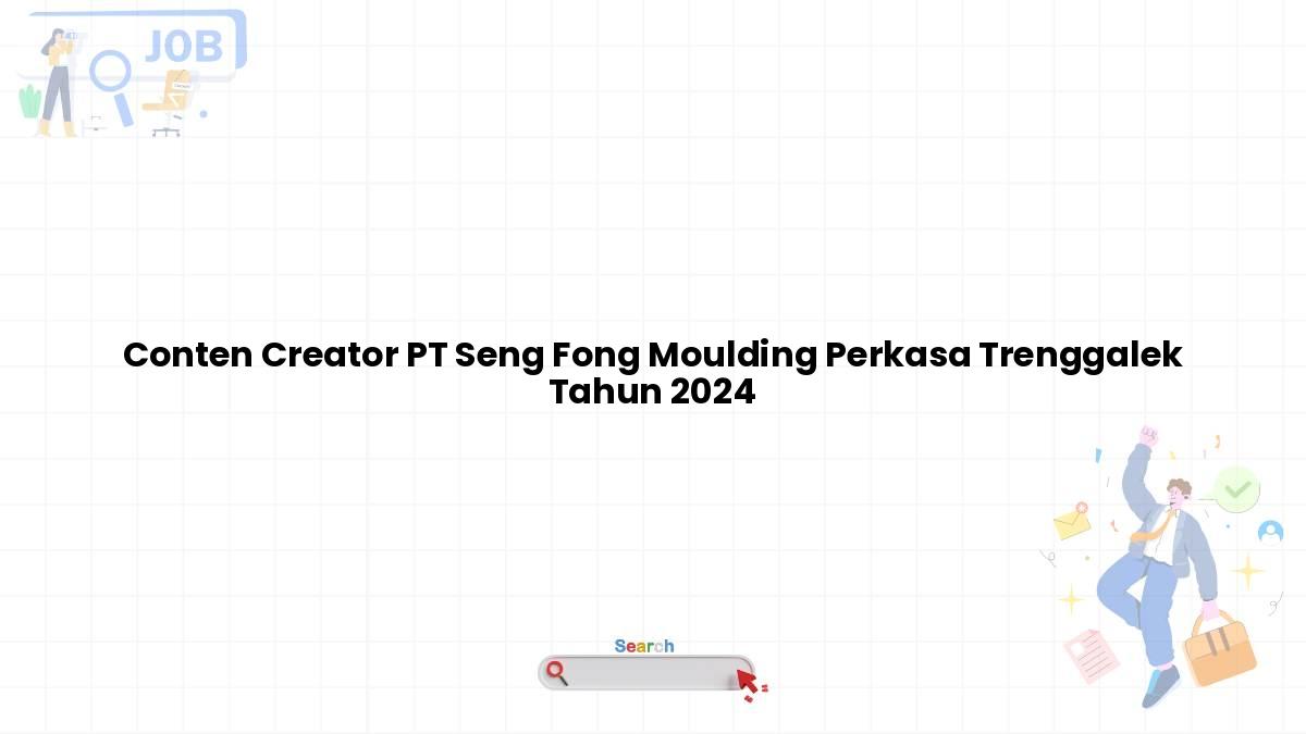 Conten Creator PT Seng Fong Moulding Perkasa Trenggalek Tahun 2024