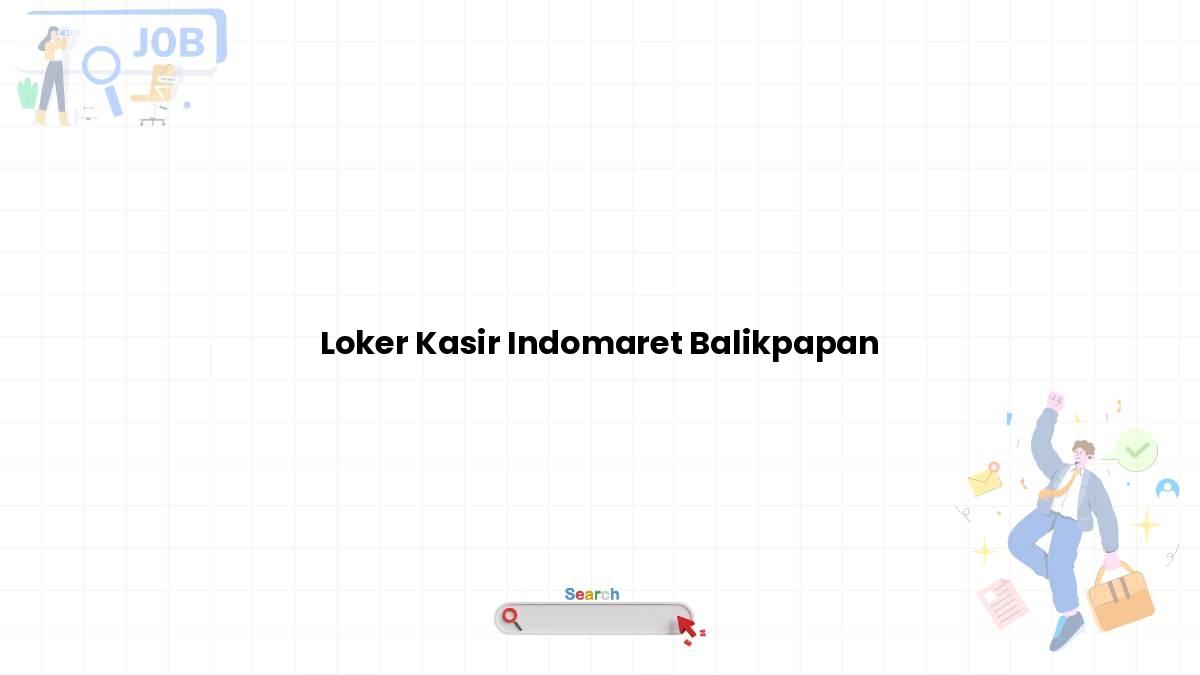 Loker Kasir Indomaret Balikpapan