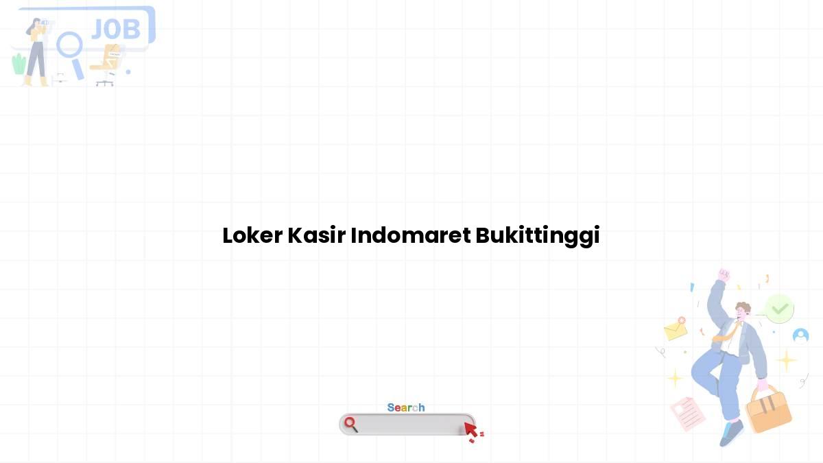 Loker Kasir Indomaret Bukittinggi