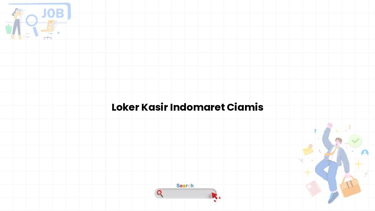 Loker Kasir Indomaret Ciamis