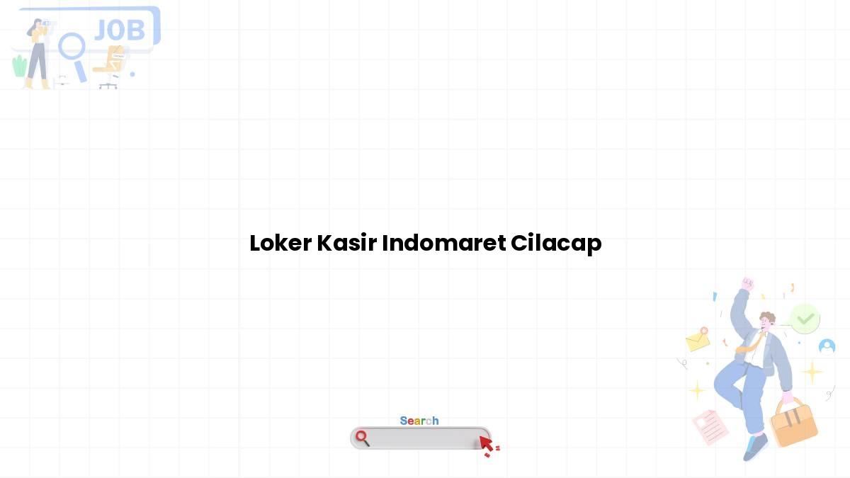 Loker Kasir Indomaret Cilacap