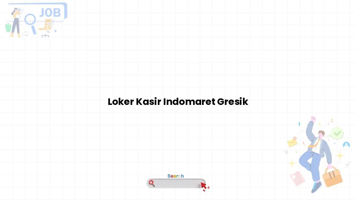 Loker Kasir Indomaret Gresik