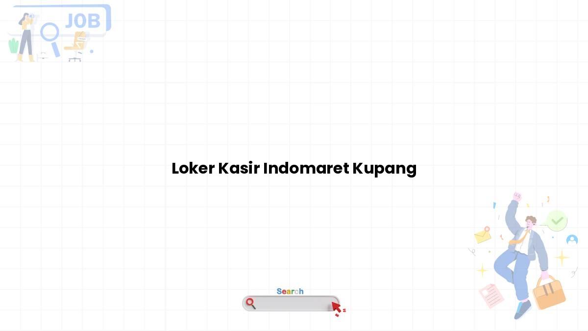 Loker Kasir Indomaret Kupang