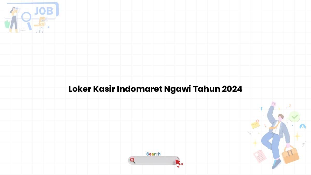 Loker Kasir Indomaret Ngawi Tahun 2024