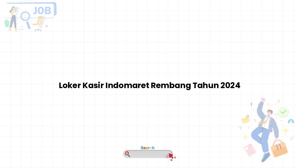 Loker Kasir Indomaret Rembang Tahun 2024