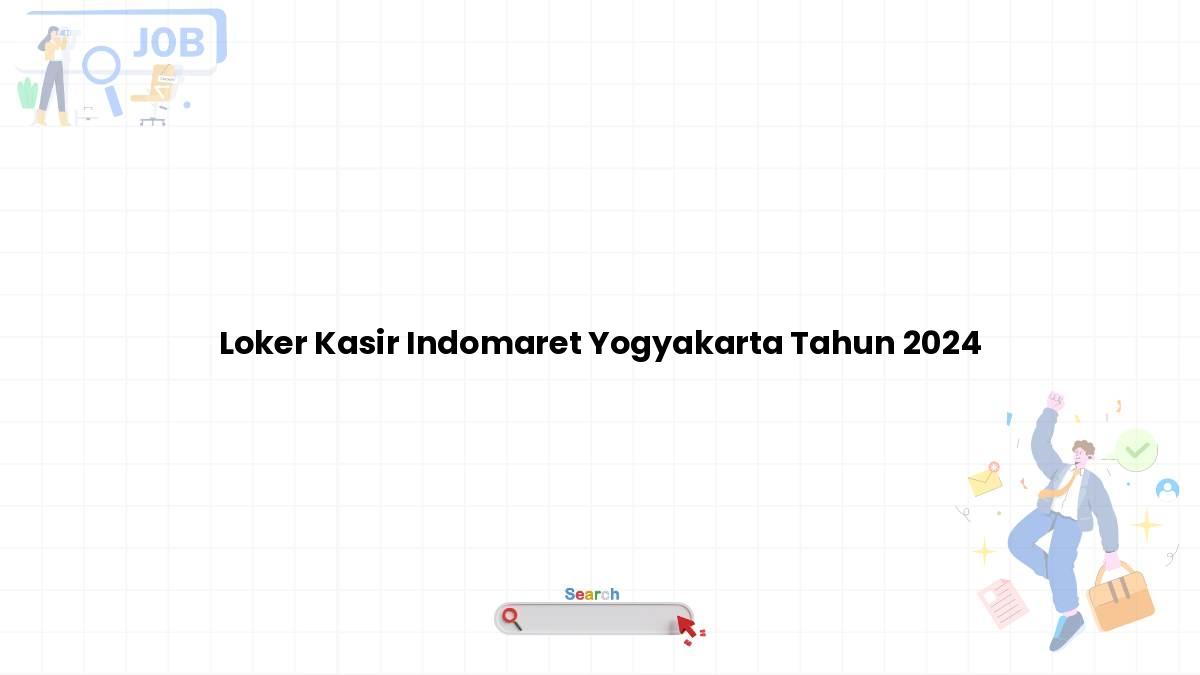 Loker Kasir Indomaret Yogyakarta Tahun 2024