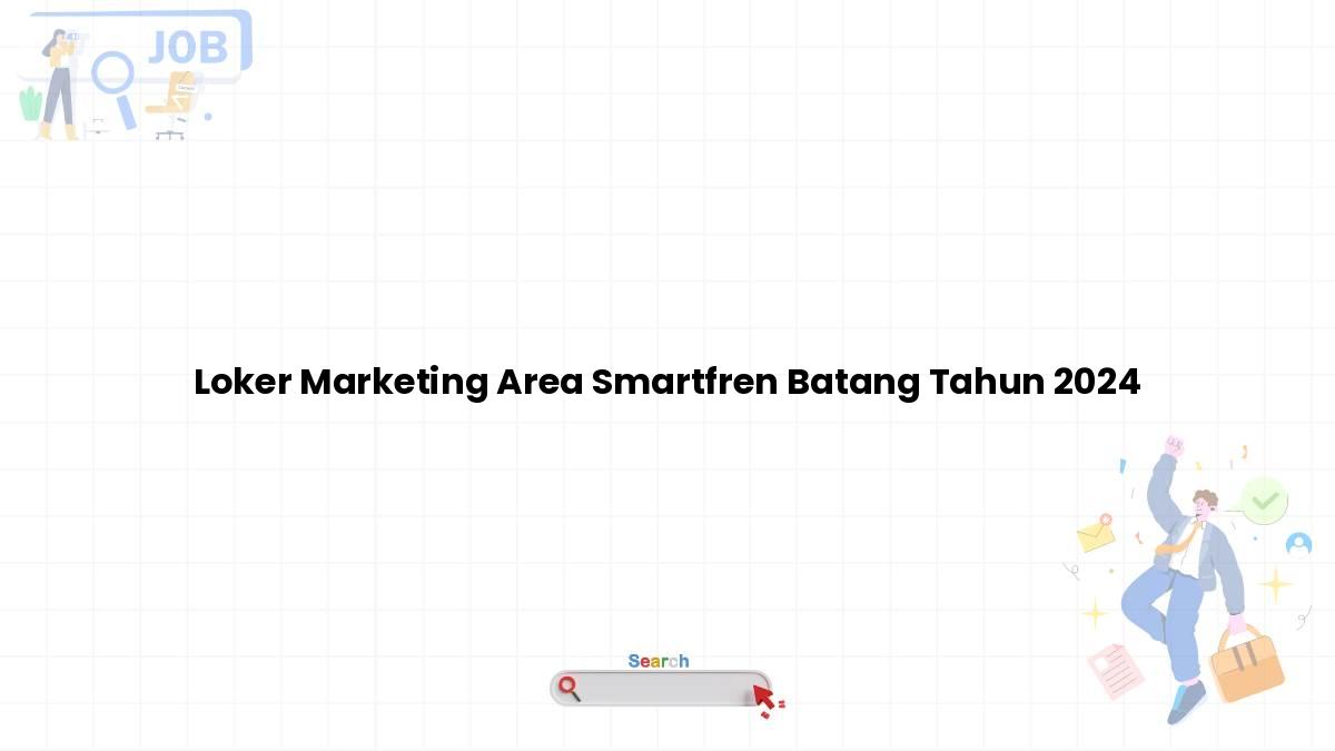 Loker Marketing Area Smartfren Batang Tahun 2024