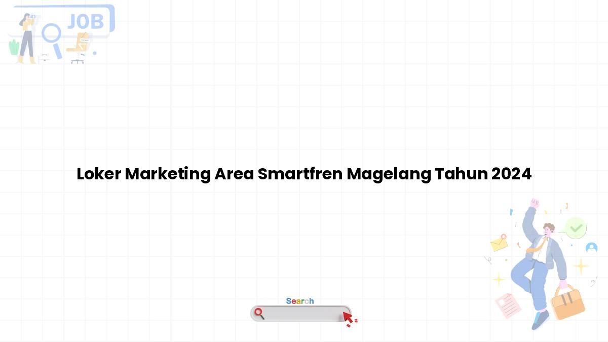 Loker Marketing Area Smartfren Magelang Tahun 2024