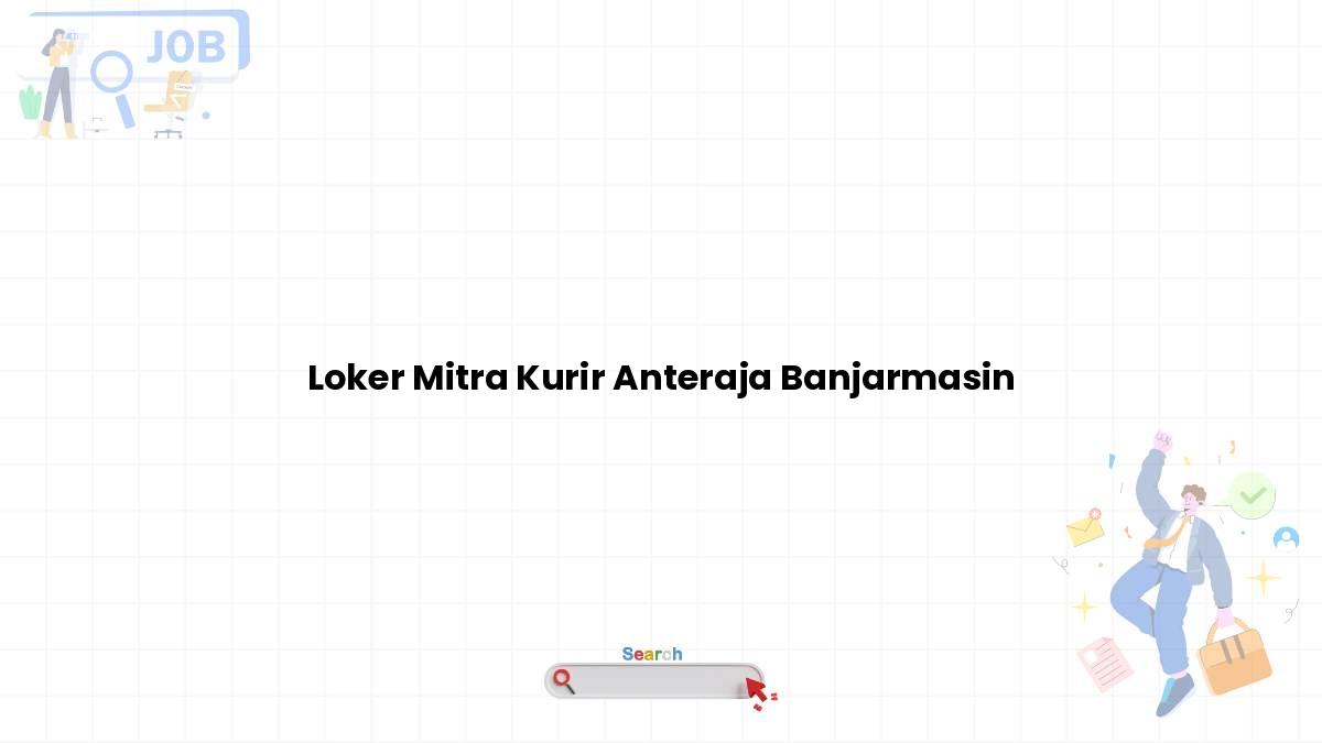 Loker Mitra Kurir Anteraja Banjarmasin