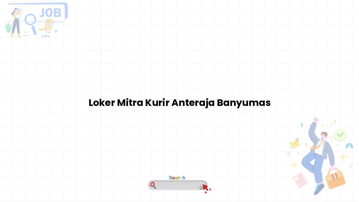 Loker Mitra Kurir Anteraja Banyumas