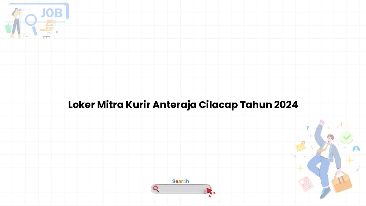 Loker Mitra Kurir Anteraja Cilacap Tahun 2024