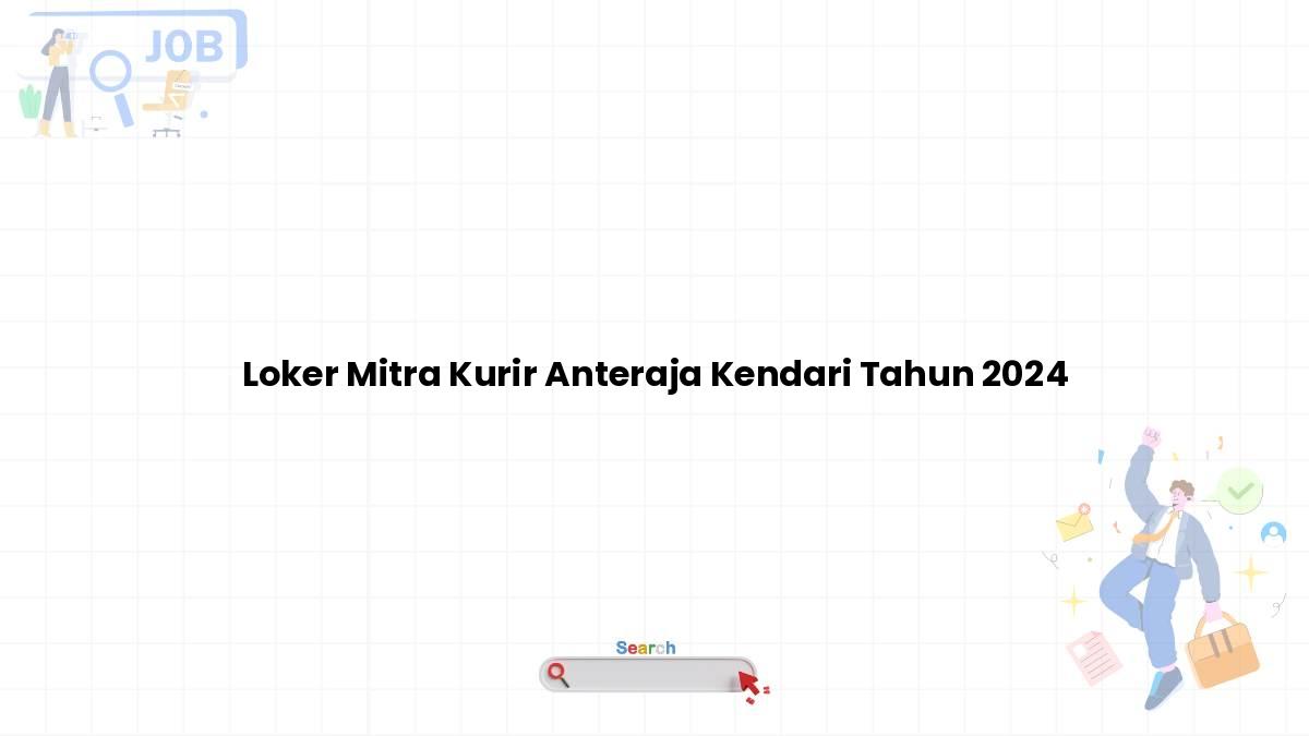 Loker Mitra Kurir Anteraja Kendari Tahun 2024