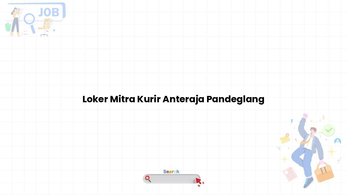 Loker Mitra Kurir Anteraja Pandeglang