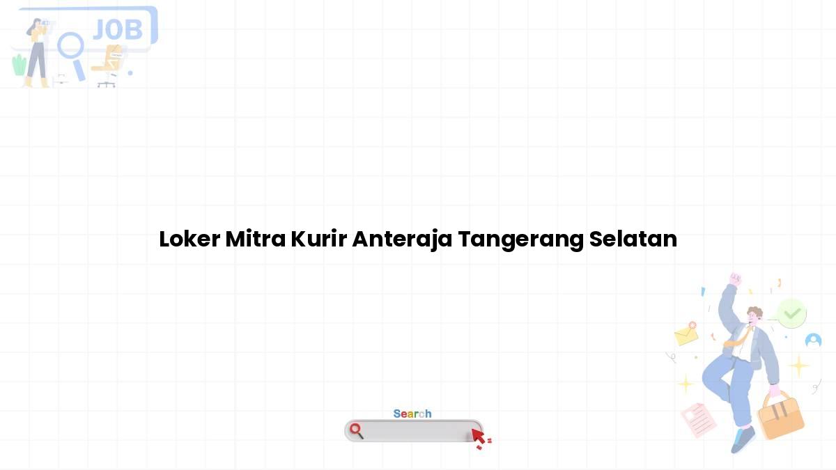 Loker Mitra Kurir Anteraja Tangerang Selatan