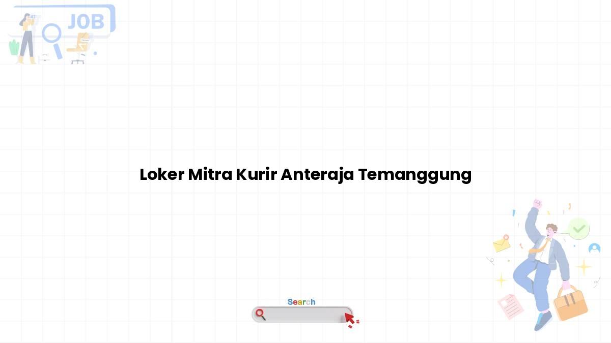 Loker Mitra Kurir Anteraja Temanggung