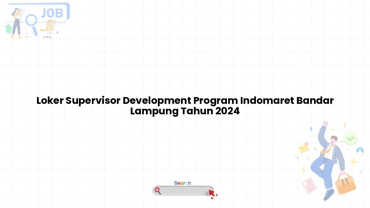 Loker Supervisor Development Program Indomaret Bandar Lampung Tahun 2024