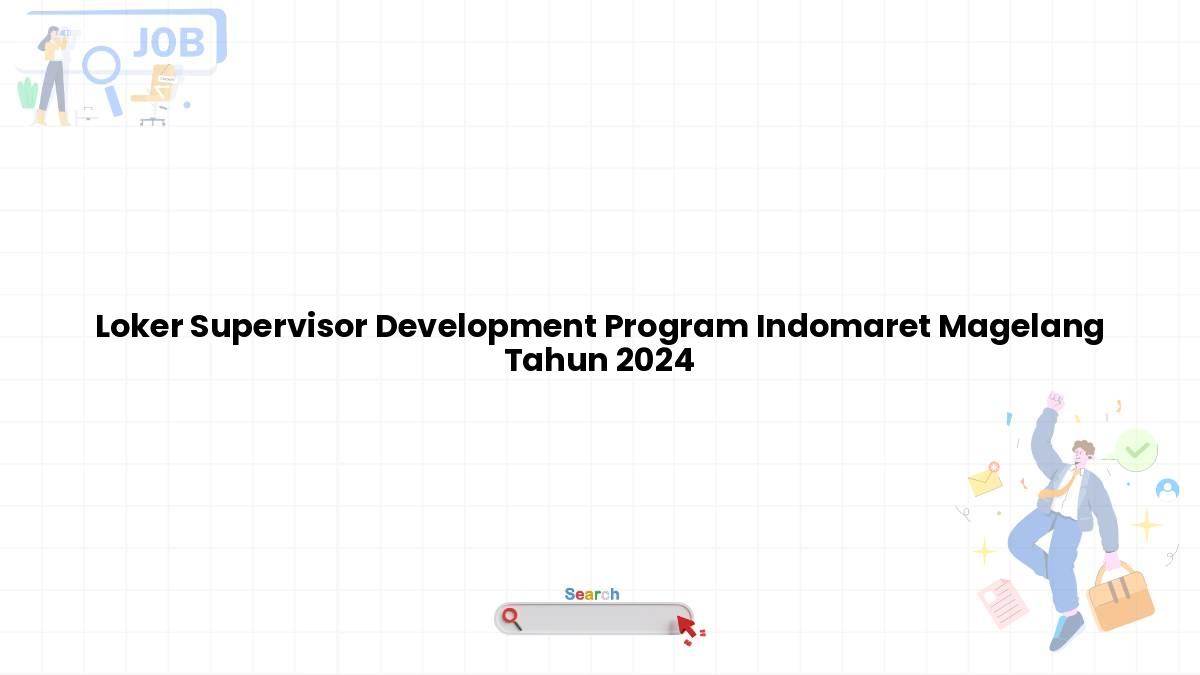 Loker Supervisor Development Program Indomaret Magelang Tahun 2024