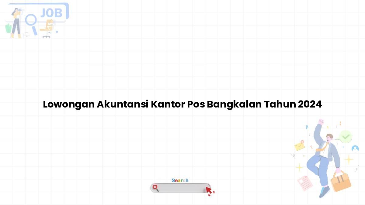 Lowongan Akuntansi Kantor Pos Bangkalan Tahun 2024