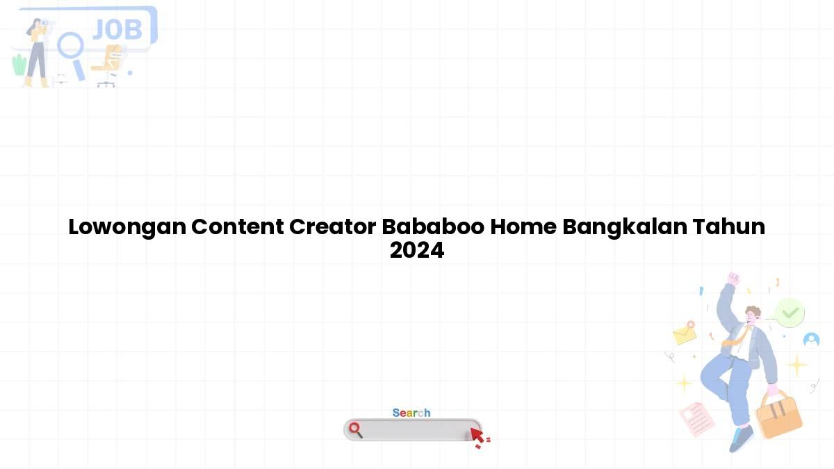 Lowongan Content Creator Bababoo Home Bangkalan Tahun 2024