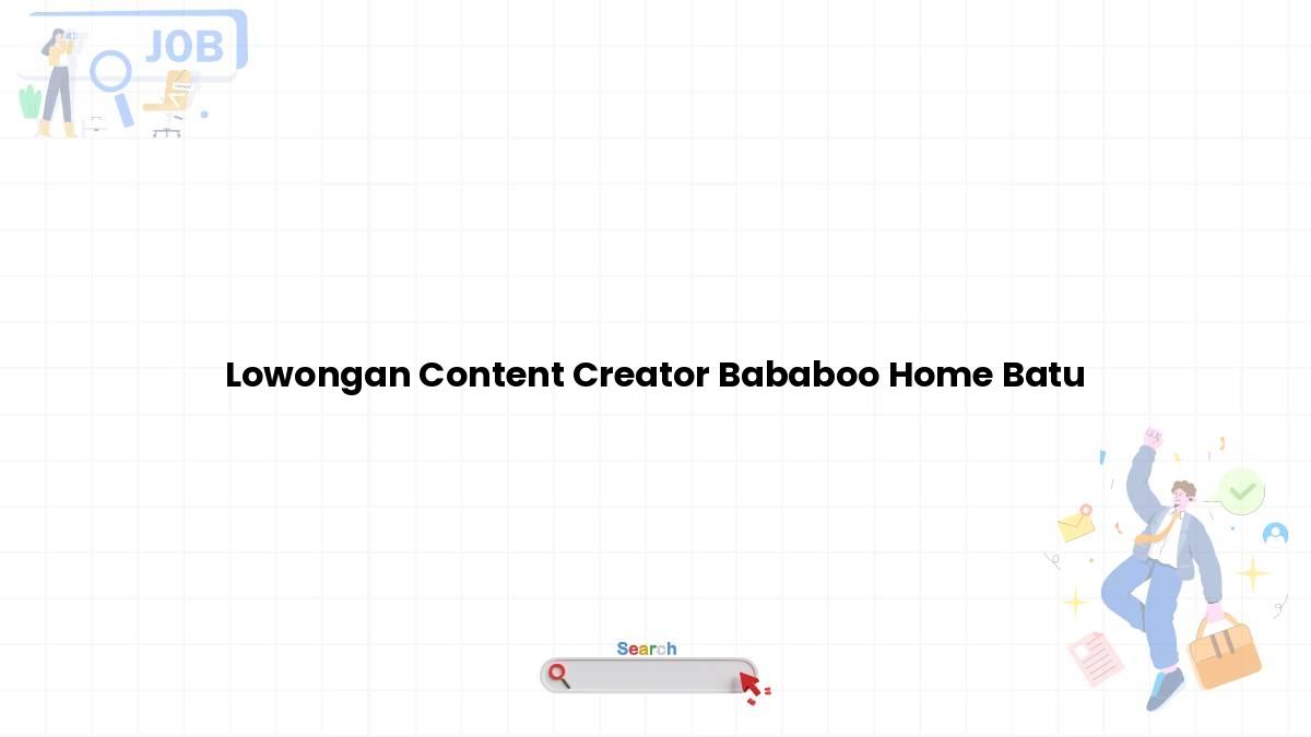 Lowongan Content Creator Bababoo Home Batu