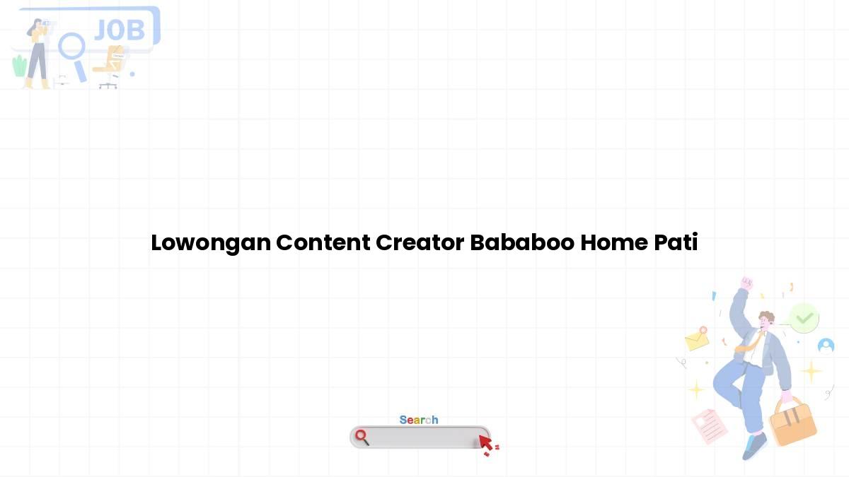 Lowongan Content Creator Bababoo Home Pati