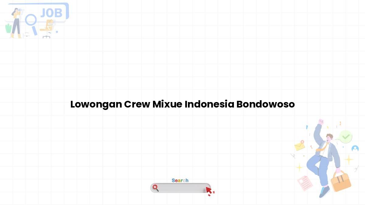 Lowongan Crew Mixue Indonesia Bondowoso