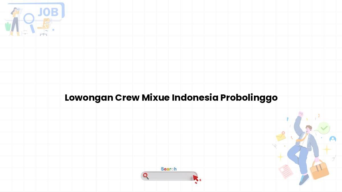 Lowongan Crew Mixue Indonesia Probolinggo