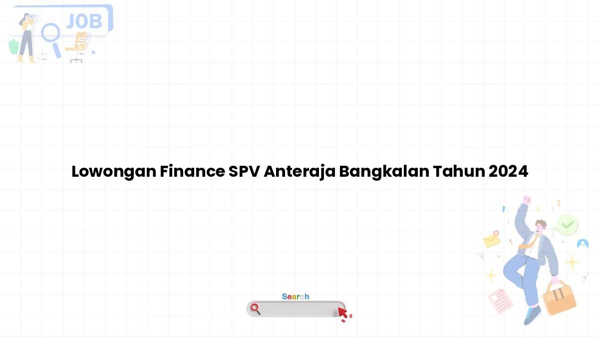 Lowongan Finance SPV Anteraja Bangkalan Tahun 2024